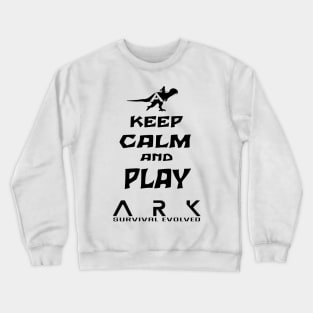 Keep Calm And Play Ark Crewneck Sweatshirt